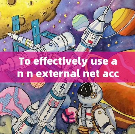 To effectively use an n external net accelerator,follow these organized steps: