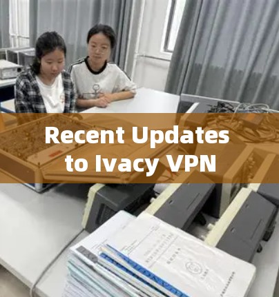 Recent Updates to Ivacy VPN