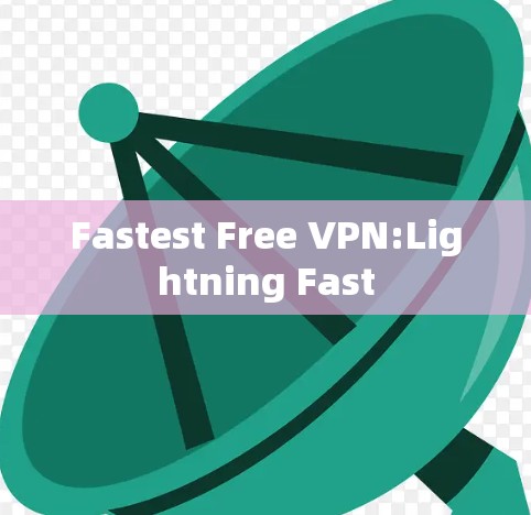 Fastest Free VPN:Lightning Fast
