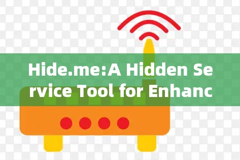 Hide.me:A Hidden Service Tool for Enhanced Security and Privacy Hide.me:A Hidden Service Tool for Enhanced Security and Privacy