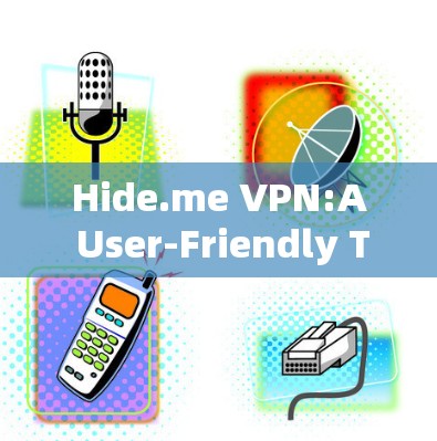 Hide.me VPN:A User-Friendly Tor-Based Solution