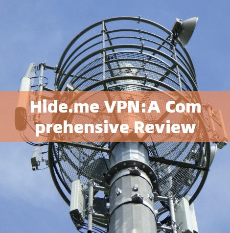 Hide.me VPN:A Comprehensive Review