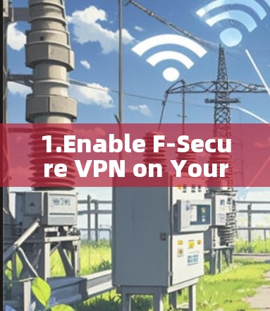 1.Enable F-Secure VPN on Your Mobile Device