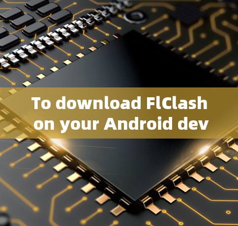 To download FlClash on your Android device,follow these organized steps: