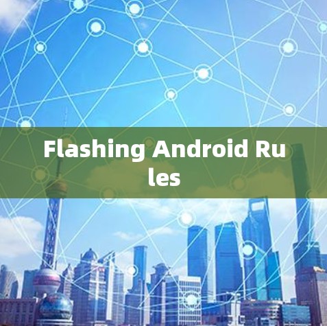 Flashing Android Rules