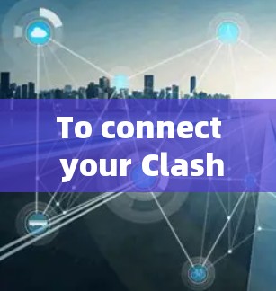 To connect your Clash for Android device to your internet,follow these organized steps: