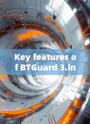 Key features of BTGuard 3.include: