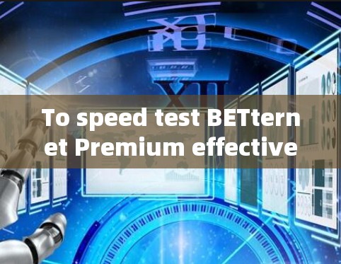 To speed test BETternet Premium effectively,follow these organized steps: