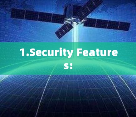1.Security Features: