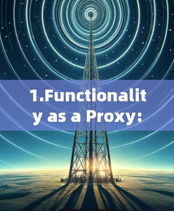 1.Functionality as a Proxy: