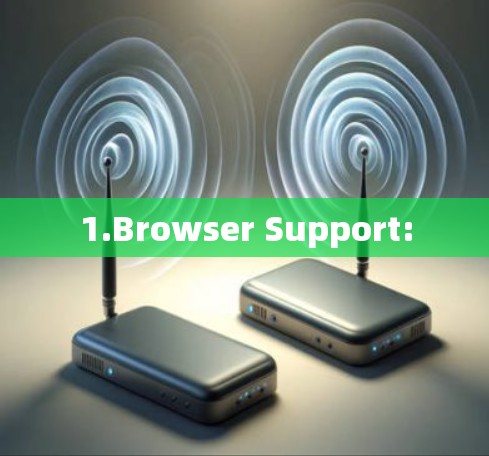 1.Browser Support: