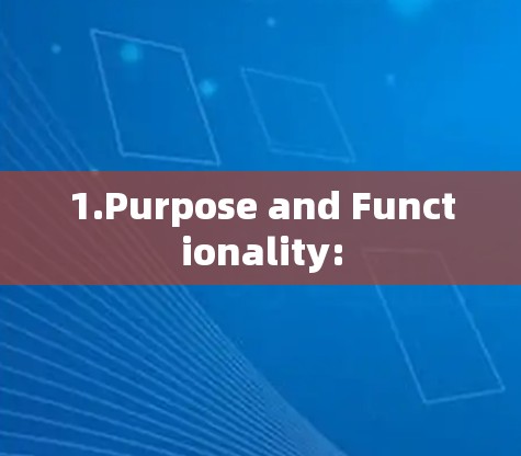 1.Purpose and Functionality: